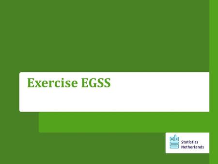 Exercise EGSS. Calculate green employment – Employment in the EGSS is a key indicator that can be used for various policies – Calculate based on two of.