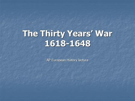 The Thirty Years’ War 1618-1648 AP European History lecture.