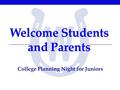 Welcome Students and Parents College Planning Night for Juniors.