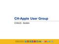 CH-Apple User Group CHAUG - Bulletin. What is AUG Bulletin?  Monthly newsletter for user group community  Latest news  Vendor discount offers  Announcements.