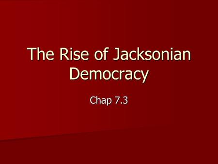 The Rise of Jacksonian Democracy Chap 7.3. Missouri Compromise Henry Clay led congress in 1820 Henry Clay led congress in 1820 Conflict over Missouri.
