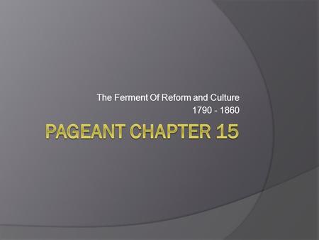 The Ferment Of Reform and Culture 1790 - 1860. 1a. Religion  We spent time talking about the industrial and economic factors that changed the country.