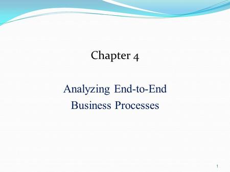1 Chapter 4 Analyzing End-to-End Business Processes.