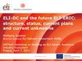 Project supported by: ELI-DC and the future ELI-ERIC: structure, status, current plans and current unknowns Wolfgang Sandner Director General, ELI Delivery.
