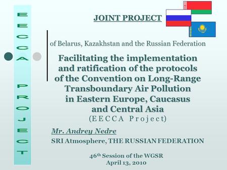 JOINT PROJECT of Belarus, Kazakhstan and the Russian Federation Facilitating the implementation and ratification of the protocols of the Convention on.