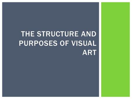 THE STRUCTURE AND PURPOSES OF VISUAL ART. Fine Arts  How the image or object looks  Aesthetics- pleasure from looking at object.  Drawing, painting,