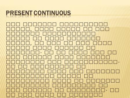 The present continuous tense, also known as the present progressive tense in some grammar books, is one of the most often used tenses in English. It is.