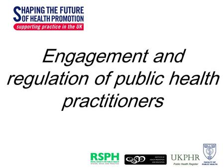 Engagement and regulation of public health practitioners.