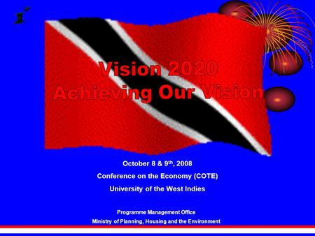 October 8 & 9 th, 2008 Conference on the Economy (COTE) University of the West Indies Programme Management Office Ministry of Planning, Housing and the.