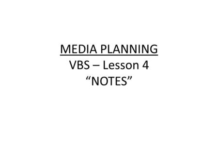 MEDIA PLANNING VBS – Lesson 4 “NOTES”. Learning Target: I can create a media plan by analyzing market research. VBS – Awareness of 74% or above with weekly.