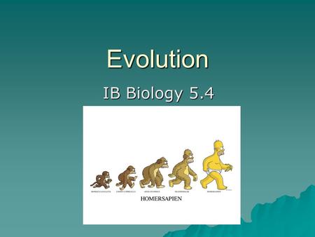 Evolution IB Biology 5.4. Definition  “Evolution is the cumulative change in the heritable characteristics of a population.”  Not only is it something.
