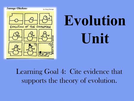Evolution Unit Learning Goal 4: Cite evidence that supports the theory of evolution.