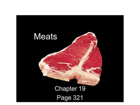 Meats Chapter 19 Page 321. What is Meat? The edible portions of mammals. These mammals contain muscle, fat, bone, connective tissue, and water. Meat provides.