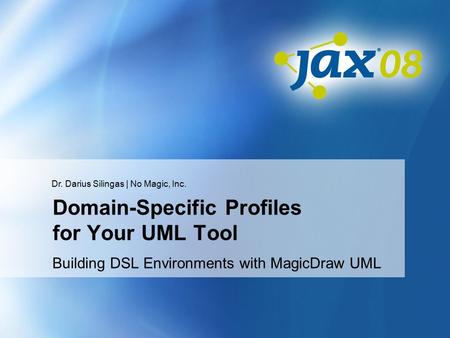 Dr. Darius Silingas | No Magic, Inc. Domain-Specific Profiles for Your UML Tool Building DSL Environments with MagicDraw UML.