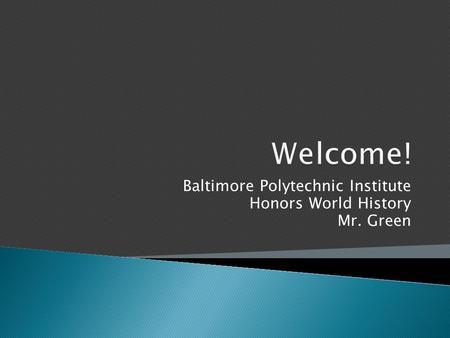 Baltimore Polytechnic Institute Honors World History Mr. Green.