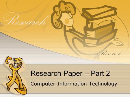 Research Paper – Part 2 Computer Information Technology.