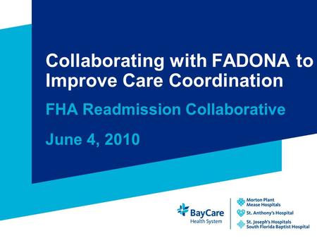 Collaborating with FADONA to Improve Care Coordination FHA Readmission Collaborative June 4, 2010.