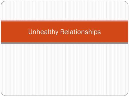 Unhealthy Relationships. Vocabulary Dating Violence: A pattern of physical, emotional, or sexual abuse that occurs in a dating relationship. Physical.