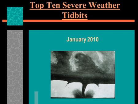 Top Ten Severe Weather Tidbits January 2010. Tidbit #10  The severe thunderstorms which produce tornadoes form where cold dry polar air meets warm moist.