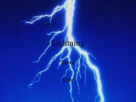 Lightning Dave Kyle. What is lightning Lightning separates negative and positive charges. The ground is also positive charge. When they collide it causes.