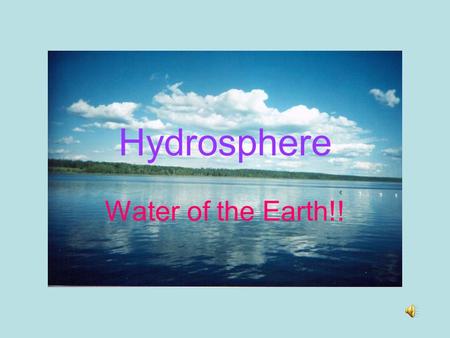 Hydrosphere Water of the Earth!! Water Cycle.