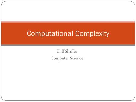 Cliff Shaffer Computer Science Computational Complexity.