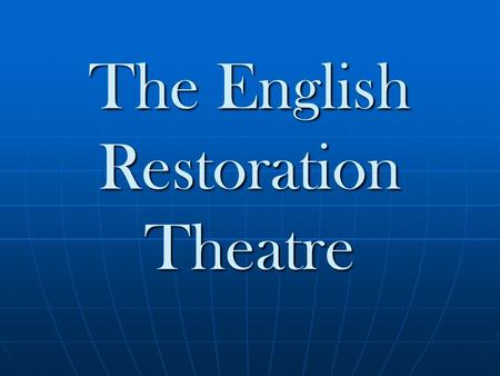The English Restoration Theatre. After the English Civil War, Charles II returned from exile in 1660 After the English Civil War, Charles II returned.