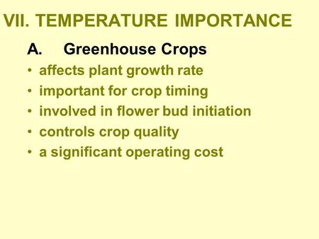 VII.TEMPERATURE IMPORTANCE A. Greenhouse Crops affects plant growth rate important for crop timing involved in flower bud initiation controls crop quality.