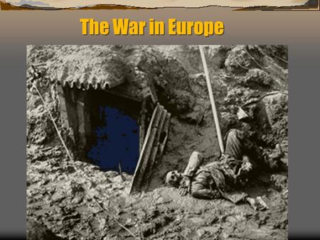 The War in Europe A Multi-Front War The Western Front.