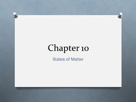Chapter 10 States of Matter. 10.1 Kinetic Molecular Theory (KMT) “Particles of Matter are always in motion” States of Matter We will discuss the KMT in.