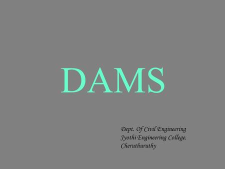 DAMS Dept. Of Civil Engineering
