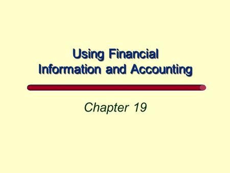 Using Financial Information and Accounting Chapter 19.