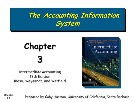 Chapter 3-1 The Accounting Information System The Accounting Information System Chapter3 Intermediate Accounting 12th Edition Kieso, Weygandt, and Warfield.