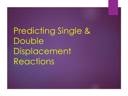 Predicting Single & Double Displacement Reactions.