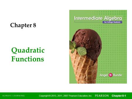1 Copyright © 2015, 2011, 2007 Pearson Education, Inc. Chapter 8-1 Quadratic Functions Chapter 8.