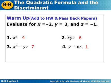 Holt Algebra 1 9-9 The Quadratic Formula and the Discriminant Warm Up (Add to HW & Pass Back Papers) Evaluate for x =–2, y = 3, and z = –1. 6 1. x 2 2.