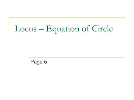 Locus – Equation of Circle Page 5. Essential Question: What is the difference between a linear equation, quadratic equation, and the equation of a circle?