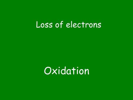 Oxidation Loss of electrons. Reduction Gain of electrons.
