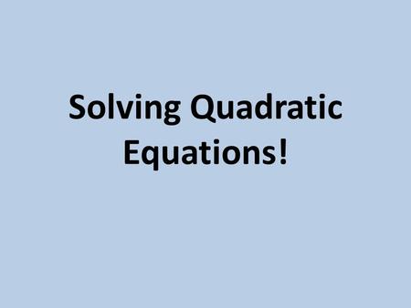 Solving Quadratic Equations!. Factoring 1x 2 - 14x + 45 = 0 Factor the trinomial Solve for the factors for x Factors solved for X are the solutions (x-5)(x-9)=0.