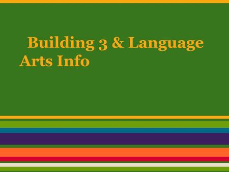 Building 3 & Language Arts Info. Scenario: You have been appointed the contact person for new Building 3 students, which means they come to you with their.