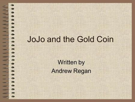 JoJo and the Gold Coin Written by Andrew Regan. Vocabulary village 마을 shiny 빛나다 expensive 비싸다 ragged 헤어지다 broken 깨지다 Do you live in a village? What kinds.