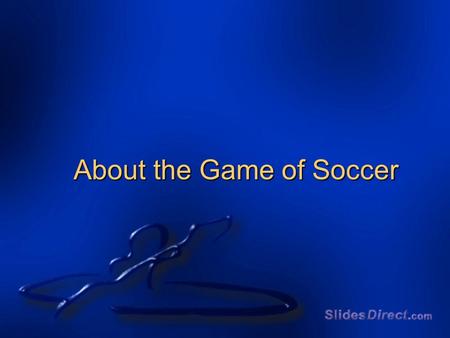 About the Game of Soccer. Soccer start in England in the early 1800’s.