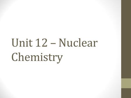 Unit 12 – Nuclear Chemistry. Part II Key Terms Alpha decay – spontaneous decay of a nucleus that emits a helium nucleus and energy Beta decay – spontaneous.