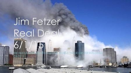 Jim Fetzer Real Deal 6/1/15 THE NUCLEAR DEMOLITION OF THE WORLD TRADE CENTER BUILDINGS ON 9/11.