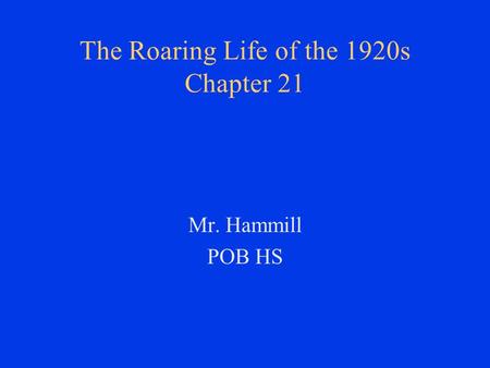 The Roaring Life of the 1920s Chapter 21 Mr. Hammill POB HS.