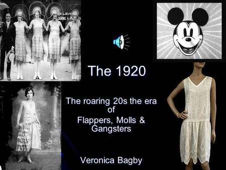 The 1920 The roaring 20s the era of Flappers, Molls & Gangsters Veronica Bagby.