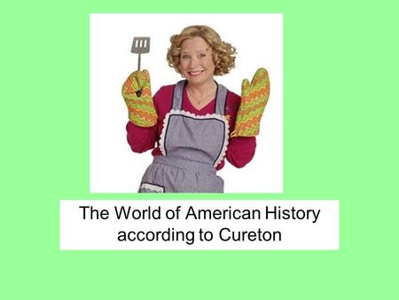 The World of American History according to Cureton.