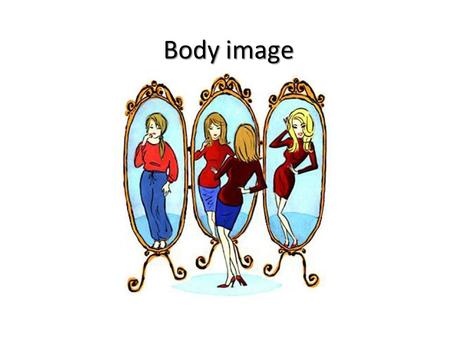 Body image. For every question, write a 1 if your answer is rarely/never, 2 if your answer is sometimes, or 3 if it is often/always. Answer as truthfully.