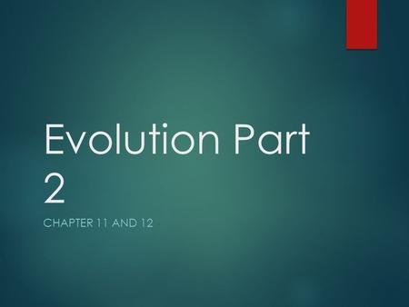 Evolution Part 2 CHAPTER 11 AND 12. Genetic Variation  A population with a lot of genetic variation has a wide range of phenotypes  This allows the.
