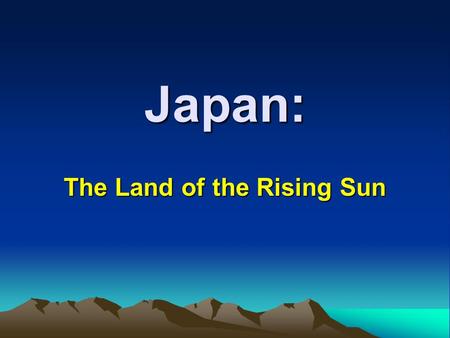 Japan: The Land of the Rising Sun. The Japanese call their country the “land of the rising sun.” Traditional beliefs: Japan is favoured/protected by the.